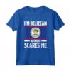 Belize Belize Maglietta - I'm Belizean Nothing Scares Me Design - Accessori Belize Perfetti for Belize Lovers