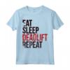 Eat Sleep Deadlift Repeat T-Shirt Gym Weightlifting - Funny Powerlifting Tee for Gym Workout