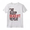 Eat Sleep Deadlift Repeat T-Shirt Gym Weightlifting - Funny Powerlifting Tee for Gym Workout