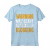 L'avvertimento può iniziare a parlare di blogging - Blogger Maglietta Divertente per Uomo o Donna - Regalo Speciale per Blogger