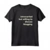 Introverted But Willing to Discuss Blogging - Funny Introverts Personalized Tshirt for Blogging Lovers - Great Gift Idea for Family