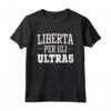Liberta Per Gli Ultras - Ultras Liberi Maglietta Against Modern Football - Ideale per Sostenere la Cultura Ultras