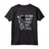 My Dog Won't Fight But I Will T-shirt - Pitbull Lover Regalo - Ideale per Compleanno, Natale, o Anniversario
