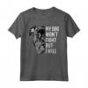 My Dog Won't Fight But I Will T-shirt - Pitbull Lover Regalo - Ideale per Compleanno, Natale, o Anniversario