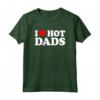 I Love Hot Dads Shirt - Funny Saying for Mother's Day, Father's Day, Christmas, Birthday - Unique Gift Idea