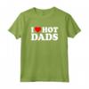 I Love Hot Dads Shirt - Funny Saying for Mother's Day, Father's Day, Christmas, Birthday - Unique Gift Idea