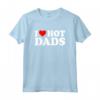 I Love Hot Dads Shirt - Funny Saying for Mother's Day, Father's Day, Christmas, Birthday - Unique Gift Idea
