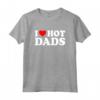 I Love Hot Dads Shirt - Funny Saying for Mother's Day, Father's Day, Christmas, Birthday - Unique Gift Idea