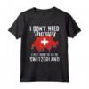 I Don't Need Therapy, I Need To Go To Switzerland - Bandiera della Svizzera Maglietta - Regalo Perfetto per Amanti della Svizzera - Ideale per Compleanni o Natale