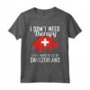I Don't Need Therapy, I Need To Go To Switzerland - Bandiera della Svizzera Maglietta - Regalo Perfetto per Amanti della Svizzera - Ideale per Compleanni o Natale