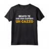 Maglia Frase Divertente Beato Te Che Non Capisci Un Cazzo - Ideale per Compleanno, Natale e Laurea - Regalo Divertente per Uomo
