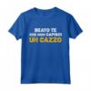 Maglia Frase Divertente Beato Te Che Non Capisci Un Cazzo - Ideale per Compleanno, Natale e Laurea - Regalo Divertente per Uomo