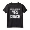 Funny Coaching Gift for Men - Funny Repeat After Me Yes Coach Maglietta da Calcio - Ideale per Allenatori e Giocatori di Calcio