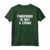 Fingering Is Not A Crime T-Shirt - Funny Saying Sarcastic Sex Maglietta - Lightweight Classic Design