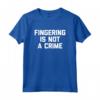 Fingering Is Not A Crime T-Shirt - Funny Saying Sarcastic Sex Maglietta - Lightweight Classic Design