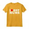 I Love Hot Moms - Divertente Maglietta Festa della Mamma - Ideale per Regalo Unico