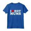 I Love Hot Moms - Divertente Maglietta Festa della Mamma - Ideale per Regalo Unico