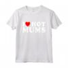 I Love Hot Moms - Divertente Maglietta Festa della Mamma - Ideale per Regalo Unico