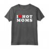 I Love Hot Moms - Divertente Maglietta Cuore Rosso per Feste di Compleanno o San Valentino - Regalo Originale per Mamme