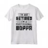 I'm Not Pensioned I'm A Professional Boppa - Maglietta divertente per la festa del papà - Ideale per pensionamento, Fathers Day, Compleanno