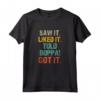 Saw It Liked It Told Boppa Got It - Funny Boys Girls Kids Maglietta - Trendy Humor Apparel for Children