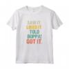 Saw It Liked It Told Boppa Got It - Funny Boys Girls Kids Maglietta - Trendy Humor Apparel for Children