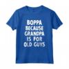 Boppa Because Grandpa Is For Old Guys Cool Maglietta - Funny Father's Day Gift for Grandpa - Hilarious Apparel for Dad