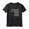 Introverted But Willing to Discuss Bungee Jumping - Personalized T-shirt for Bungee Jumping Lovers - Great Gift for Family - HapTiger Collection