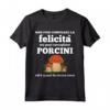 Funghi Porcini Divertente Micologo Fungaiolo Felicità Maglietta - Regalo Compleanno Natale Cacciatore di Funghi - Ideale per Passeggiate nel Bosco o in Montagna