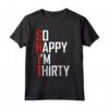 Funny 30th Birthday Gift - So Happy I'm Thirty 30 Year Old Maglietta - Hilarious Tee for Women, Men - Ideal for Birthdays and Holidays