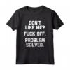 Maglietta con Scritta in Inglese 'Don't Like Me?' Fuck Off, Problem Solved - T-Shirt Divertente e Offensiva con Slogan Sarcastico Maleducato