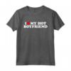 I Love My Hot Boyfriend - Funny Valentine's Day T-Shirt for Your Partner - Ideal Gift for Birthday, Christmas, Father's Day or Mother's Day