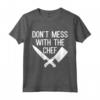 Funny Chef Slogan Maglietta - Don't Mess with the Chef Gift - Ideale per Cuochi e Amanti della Cucina