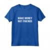 Make Money Not Friends - Elegante Money Maglietta for Hustler Gang - Buy Online for Financial Success