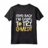 Stand Back, ho intenzione di provare la commedia Joking Maglietta - Design divertente per appassionati di cabaret e performer comici