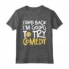 Stand Back, ho intenzione di provare la commedia Joking Maglietta - Design divertente per appassionati di cabaret e performer comici