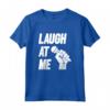 Divertente Laugh At Me Stand Up Commedia Regalo Maglietta - Ideale per Compleanno o Natale