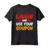 Laugh And Use Your Coupon - Couponing Maglietta Divertente per Amanti del Coupon - Ideale per Collezionisti di Coupon e Principianti