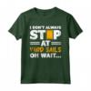 I Don't Always Stop At Yard Sales Oh Wait Couponing Maglietta - Divertente Design per Amanti del Couponing Estremo