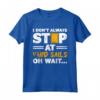 I Don't Always Stop At Yard Sales Oh Wait Couponing Maglietta - Divertente Design per Amanti del Couponing Estremo