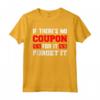 If There Is No Coupon For It - Forget It Couponing Maglietta per Amanti dei Coupon - Divertente Design per Couponer Estremi