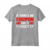 If There Is No Coupon For It - Forget It Couponing Maglietta per Amanti dei Coupon - Divertente Design per Couponer Estremi