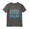 Un Giorno Senza Candela - Maglietta Hobby del Creatore di Candele con Design Divertente - Ideale per Amanti dello Sport