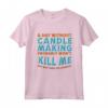 Un Giorno Senza Candela - Maglietta Hobby del Creatore di Candele con Design Divertente - Ideale per Amanti dello Sport