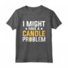 Potrei avere un problema con le candele - Maglietta Creatore di Candele - Ideale per Amanti delle Candele Profumate