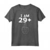 I Am 29 + 1 - Idea Regalo 30 Anni Compleanno Donna Uomo Maglietta - Perfetta per il 30esimo Anniversario