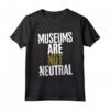 I Musei non sono Neutrali - Maglietta Leggera per Amanti dei Musei - Ideale per Curatori e Appassionati
