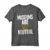 I Musei non sono Neutrali - Maglietta Leggera per Amanti dei Musei - Ideale per Curatori e Appassionati