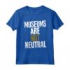 I Musei non sono Neutrali - Maglietta Leggera per Amanti dei Musei - Ideale per Curatori e Appassionati