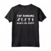 Fantastico Design di Tip Tap Dance - Il Tip Tap Mi Rende Felice - Maglietta per Insegnanti di Danza e Studenti - Idea Regalo per Natale e Compleanno